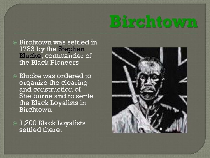 Birchtown was settled in 1783 by the Stephen Blucke, commander of the Black Pioneers