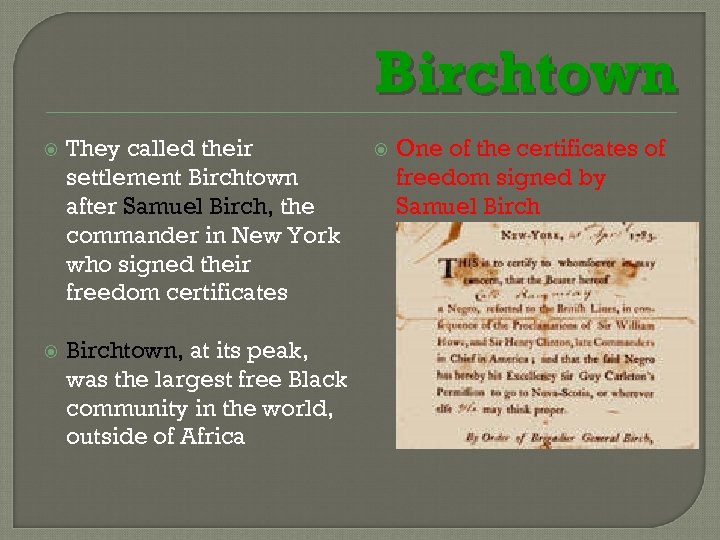 Birchtown They called their settlement Birchtown after Samuel Birch, the commander in New York