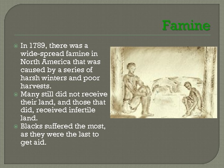 Famine In 1789, there was a wide-spread famine in North America that was caused