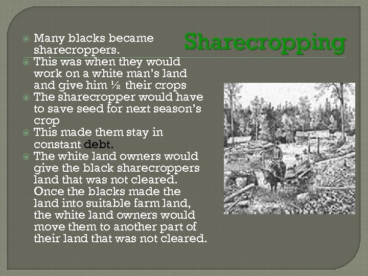  Sharecropping Many blacks became sharecroppers. This was when they would work on a