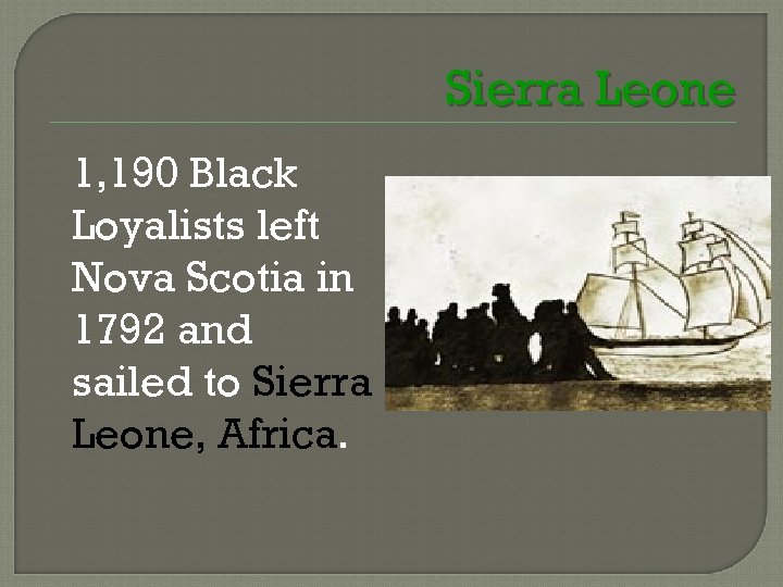 Sierra Leone 1, 190 Black Loyalists left Nova Scotia in 1792 and sailed to