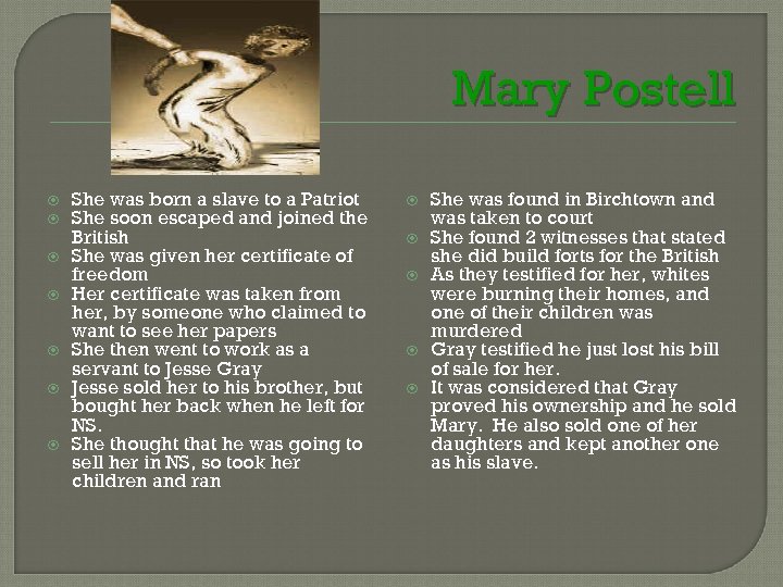 Mary Postell She was born a slave to a Patriot She soon escaped and