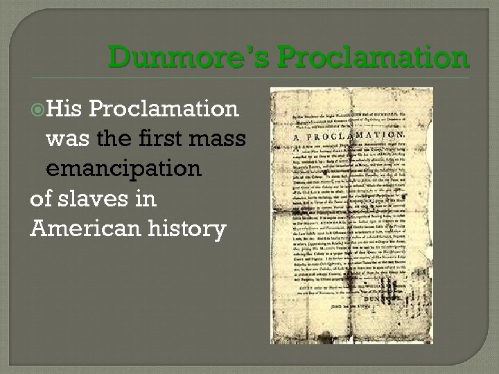 Dunmore’s Proclamation His Proclamation was the first mass emancipation of slaves in American history