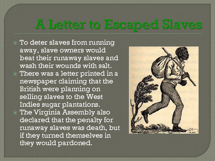 A Letter to Escaped Slaves To deter slaves from running away, slave owners would