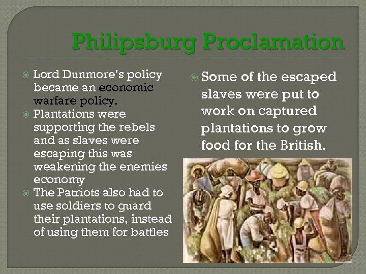 Philipsburg Proclamation Lord Dunmore’s policy became an economic warfare policy. Plantations were supporting the