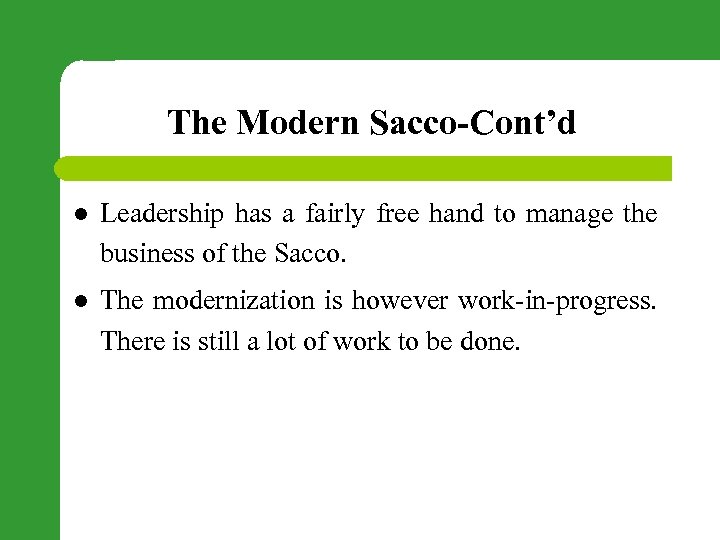 The Modern Sacco-Cont’d l Leadership has a fairly free hand to manage the business