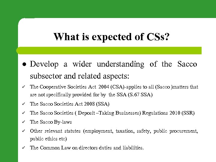 What is expected of CSs? l Develop a wider understanding of the Sacco subsector