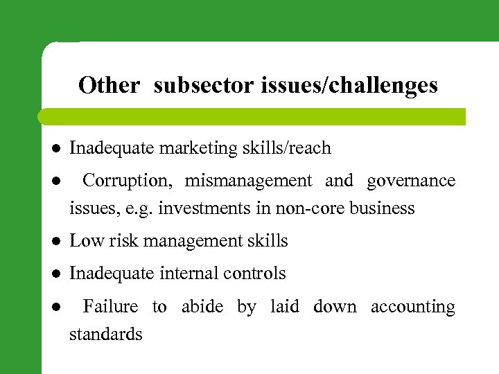 Other subsector issues/challenges l Inadequate marketing skills/reach l Corruption, mismanagement and governance issues, e.