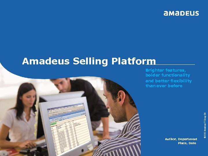 Amadeus Selling Platform Author, Department Place, Date © 2006 Amadeus IT Group SA 2012