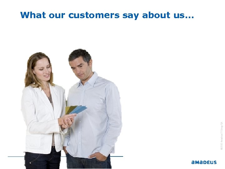 2006 © 2012 Amadeus IT Group SA What our customers say about us. .