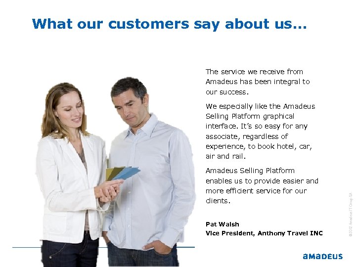 What our customers say about us. . . The service we receive from Amadeus