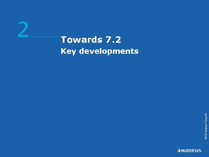 Towards 7. 2 Key developments © 2012 Amadeus IT Group SA 2 