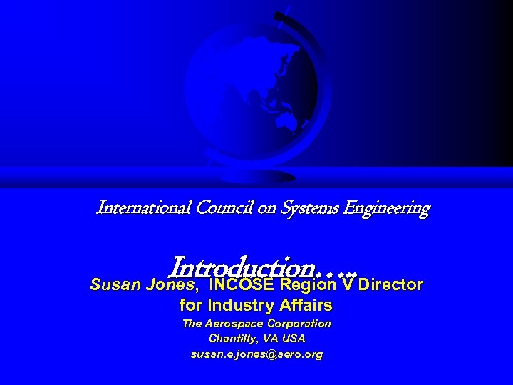 International Council on Systems Engineering Introduction…. . Director Susan Jones, INCOSE Region V for