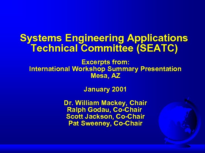 Systems Engineering Applications Technical Committee (SEATC) Excerpts from: International Workshop Summary Presentation Mesa, AZ