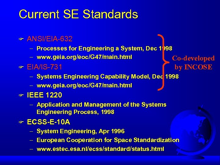 Current SE Standards F ANSI/EIA-632 – Processes for Engineering a System, Dec 1998 –