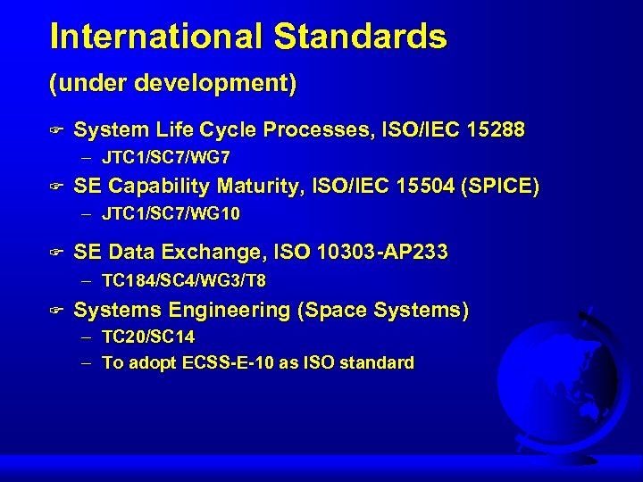 International Standards (under development) F System Life Cycle Processes, ISO/IEC 15288 – JTC 1/SC