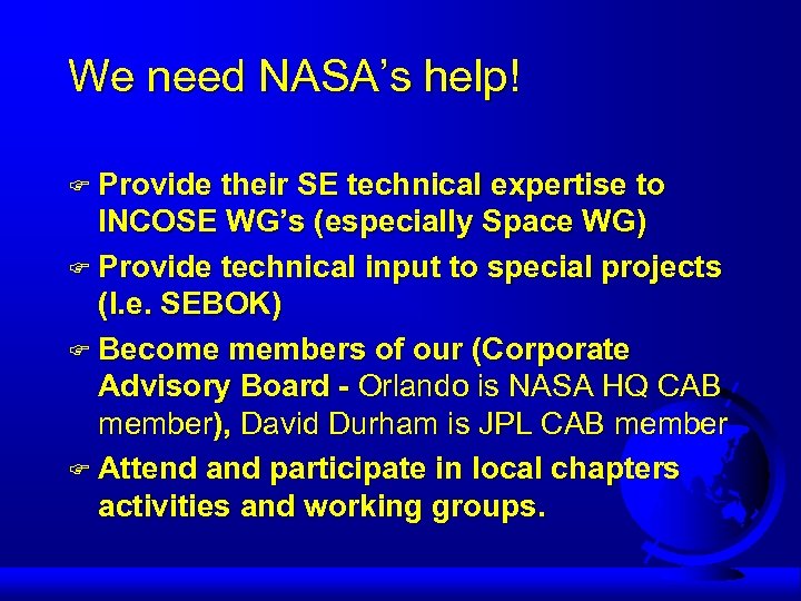 We need NASA’s help! F Provide their SE technical expertise to INCOSE WG’s (especially