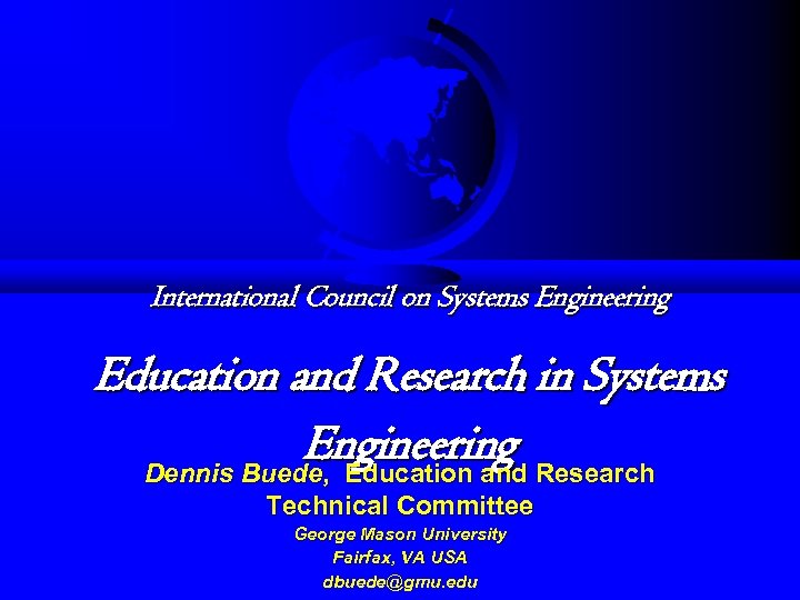 International Council on Systems Engineering Education and Research in Systems Engineering Research Dennis Buede,