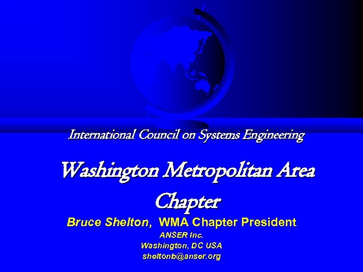 International Council on Systems Engineering Washington Metropolitan Area Chapter Bruce Shelton, WMA Chapter President