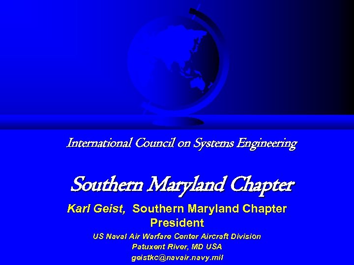 International Council on Systems Engineering Southern Maryland Chapter Karl Geist, Southern Maryland Chapter President