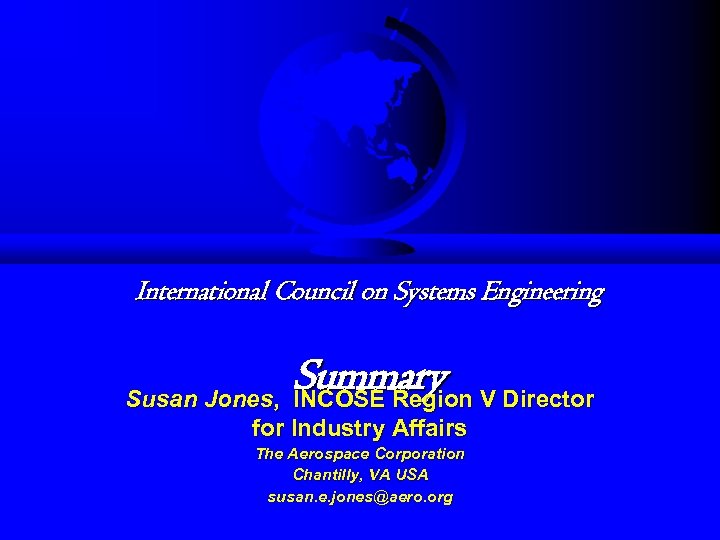 International Council on Systems Engineering Summary V Director Susan Jones, INCOSE Region for Industry