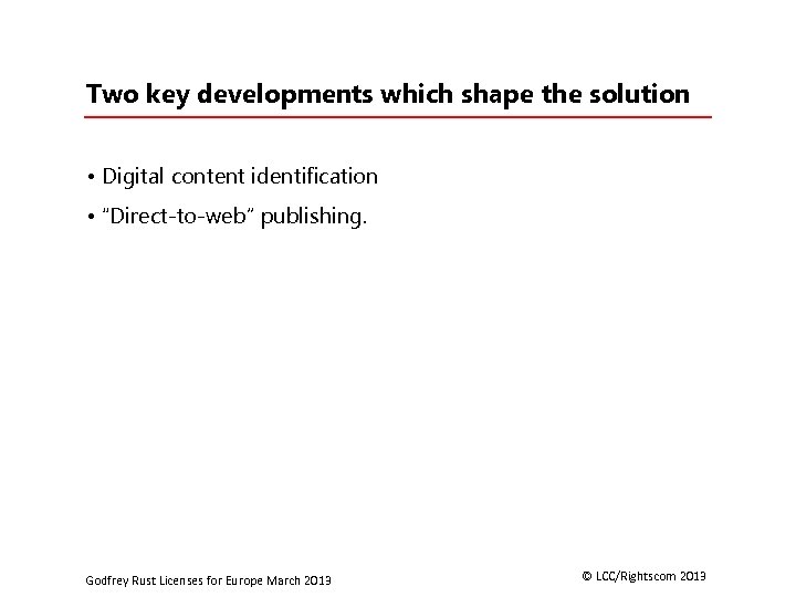 Two key developments which shape the solution • Digital content identification • “Direct-to-web” publishing.