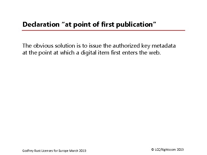 Declaration “at point of first publication” The obvious solution is to issue the authorized