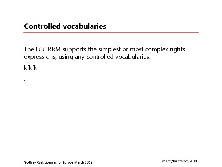 Controlled vocabularies The LCC RRM supports the simplest or most complex rights expressions, using