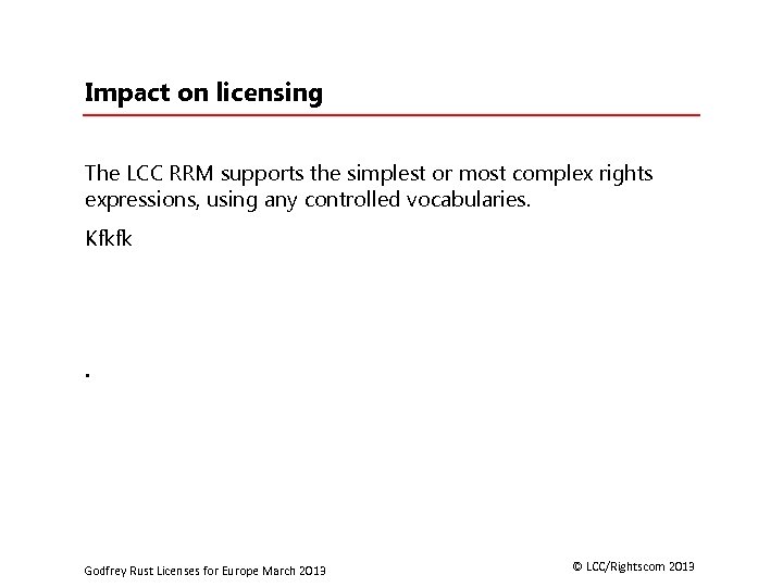 Impact on licensing The LCC RRM supports the simplest or most complex rights expressions,