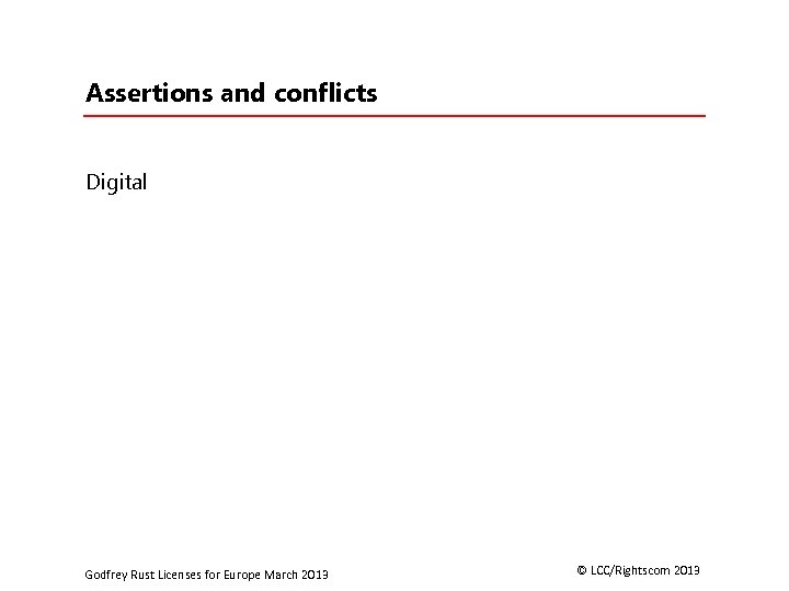 Assertions and conflicts Digital Godfrey Rust Licenses for Europe March 2013 © LCC/Rightscom 2013