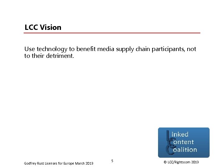 LCC Vision Use technology to benefit media supply chain participants, not to their detriment.