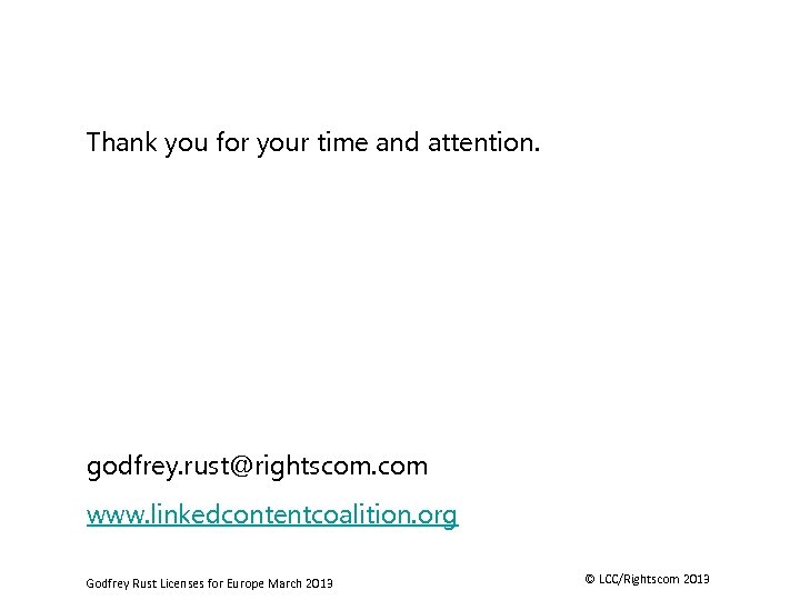 Thank you for your time and attention. godfrey. rust@rightscom. com www. linkedcontentcoalition. org Godfrey