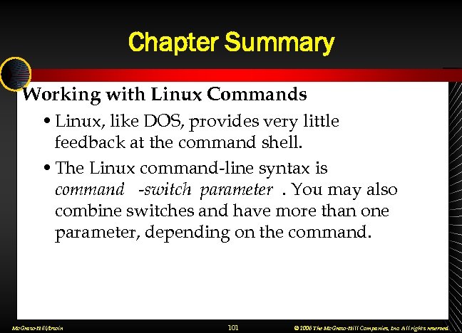 Chapter Summary Working with Linux Commands • Linux, like DOS, provides very little feedback