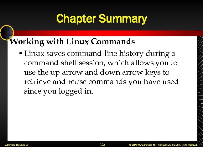 Chapter Summary Working with Linux Commands • Linux saves command-line history during a command