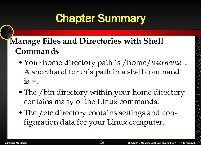 Chapter Summary Manage Files and Directories with Shell Commands • Your home directory path