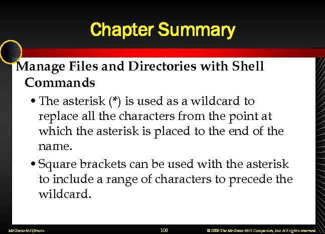 Chapter Summary Manage Files and Directories with Shell Commands • The asterisk (*) is