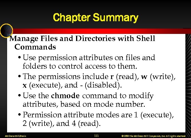 Chapter Summary Manage Files and Directories with Shell Commands • Use permission attributes on