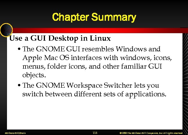 Chapter Summary Use a GUI Desktop in Linux • The GNOME GUI resembles Windows