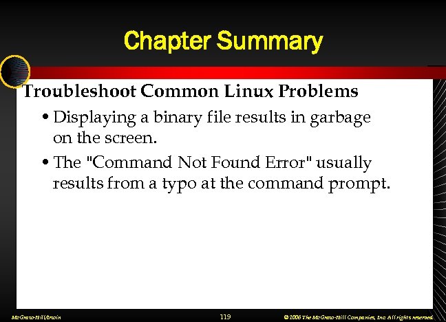 Chapter Summary Troubleshoot Common Linux Problems • Displaying a binary file results in garbage