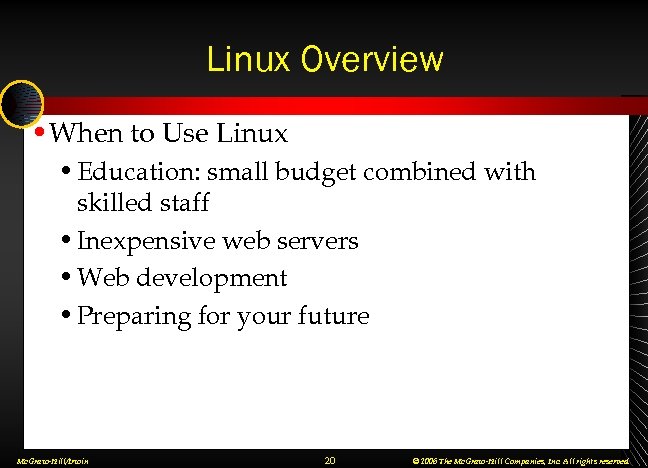 Linux Overview • When to Use Linux • Education: small budget combined with skilled