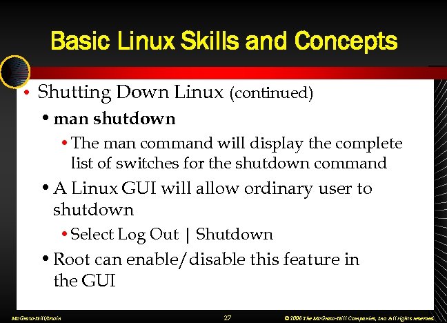 Basic Linux Skills and Concepts • Shutting Down Linux (continued) • man shutdown •