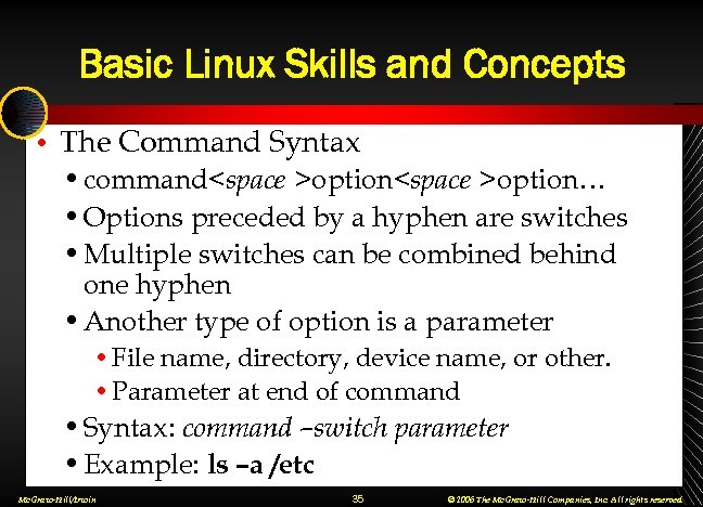 Basic Linux Skills and Concepts • The Command Syntax • command<space >option… • Options