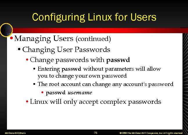 Configuring Linux for Users • Managing Users (continued) • Changing User Passwords • Change