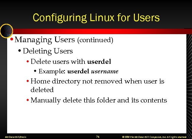 Configuring Linux for Users • Managing Users (continued) • Deleting Users • Delete users