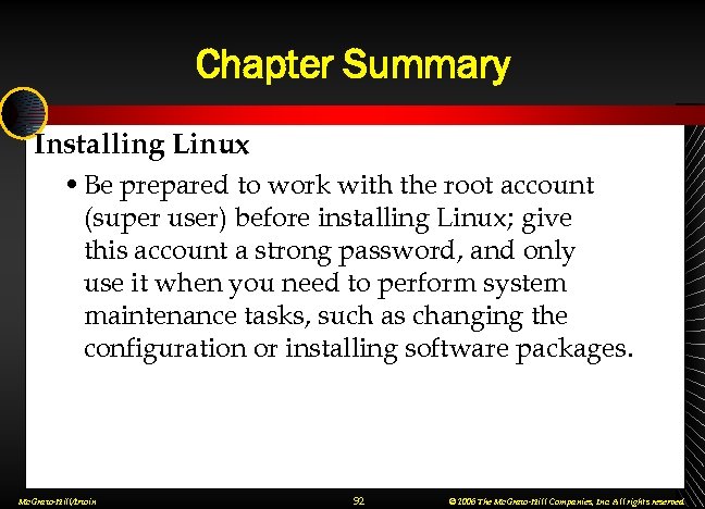 Chapter Summary Installing Linux • Be prepared to work with the root account (super