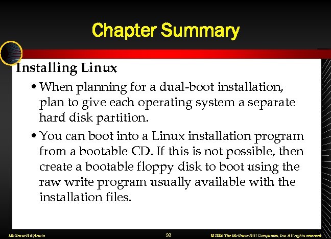 Chapter Summary Installing Linux • When planning for a dual-boot installation, plan to give