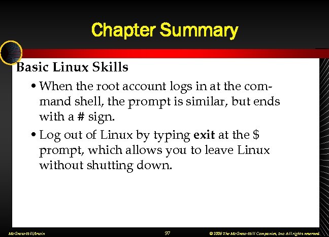 Chapter Summary Basic Linux Skills • When the root account logs in at the