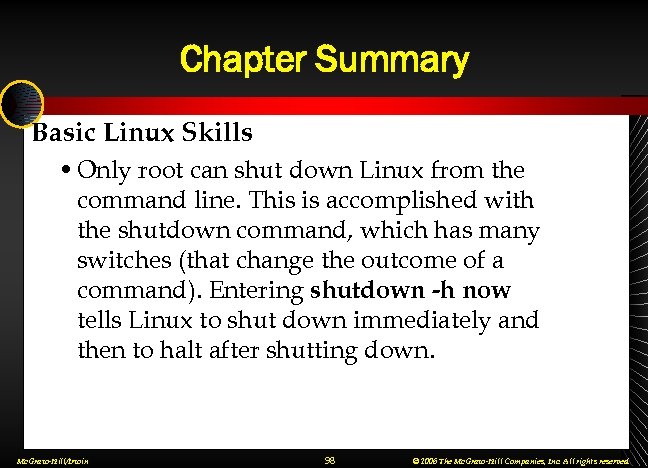 Chapter Summary Basic Linux Skills • Only root can shut down Linux from the