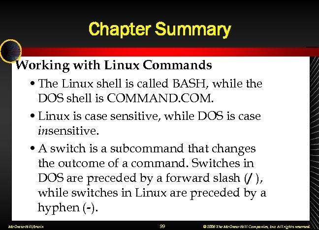 Chapter Summary Working with Linux Commands • The Linux shell is called BASH, while