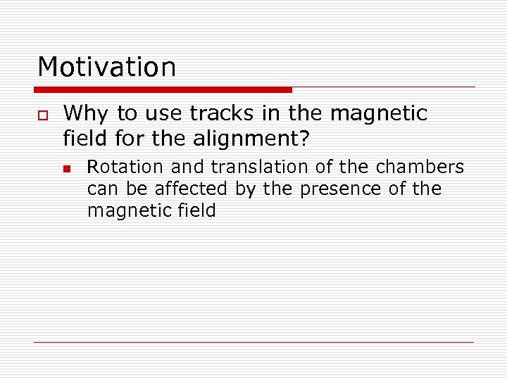 Motivation o Why to use tracks in the magnetic field for the alignment? n